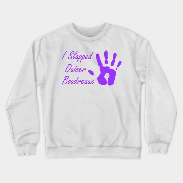 I Slapped Ouiser Boudreaux Crewneck Sweatshirt by klance